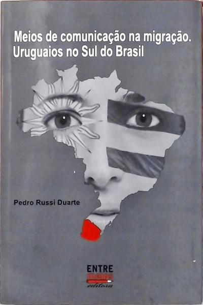 Meios De Comunicação Na Migração Uruguaios No Sul Do Brasil