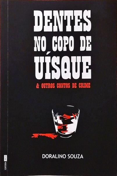 Dentes No Copo De Uísque E Outros Contos De Crime