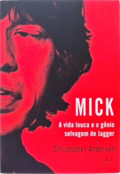 Mick - A Vida Louca E O Gênio Selvagem De Jagger