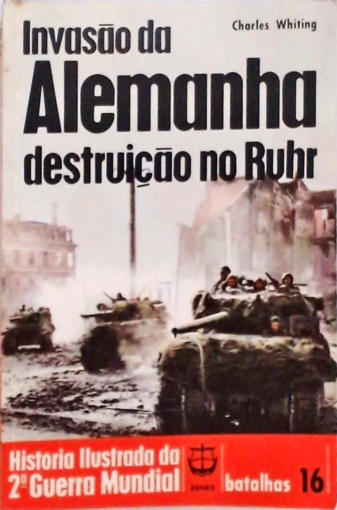 Invasão Da Alemanha - Destruição No Ruhr