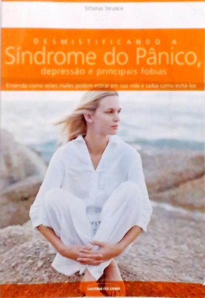 Desmistificando A Síndrome Do Pânico, Depressão E Principais Fobias