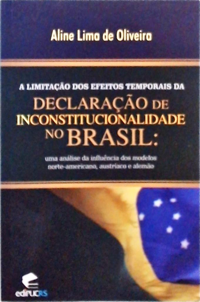 A Limitação dos Efeitos Temporais da Declaração De Inconstitucionalidade No Brasil