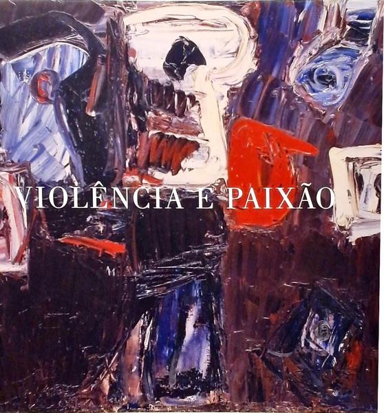 Violência E Paixão - Um Viés Romântico-Expressionista Na Arte Contemporânea Brasileira
