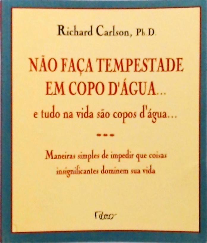 Não Faça Tempestade Em Copo Dágua... E Tudo Na Vida São Copos Dágua