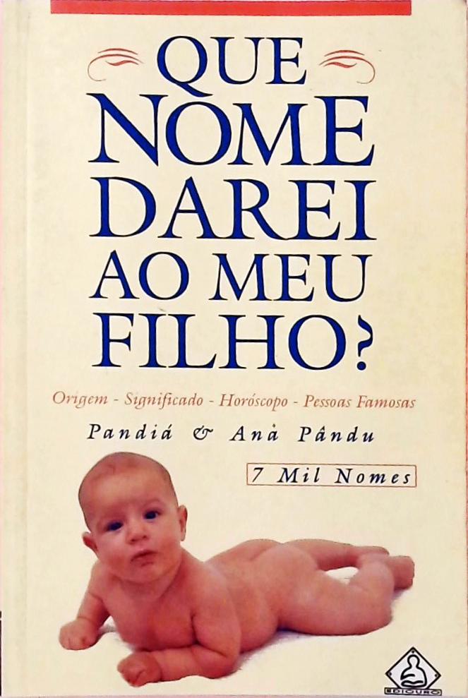 Que Nome Darei Ao Meu Filho? 7 Mil Nomes