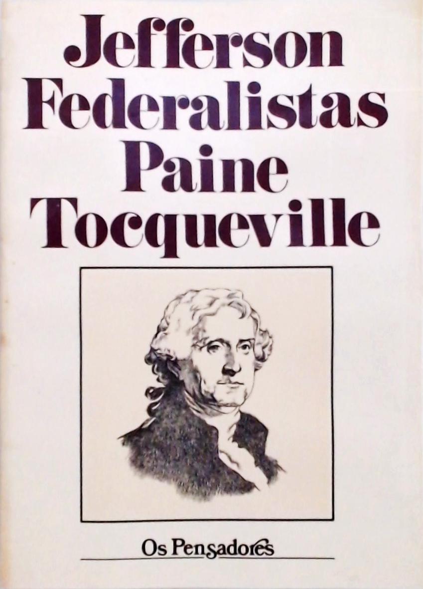 Os Pensadores: Jefferson - Federalistas - Paine - Tocqueville