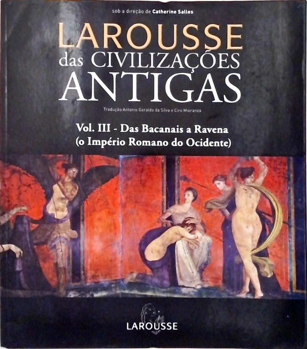 Larousse Das Civilizações Antigas Vol. 3 - Das Bacanais A Ravena