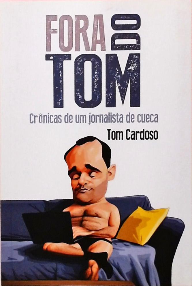 Fora Do Tom - Crônicas De Um Jornalista De Cueca