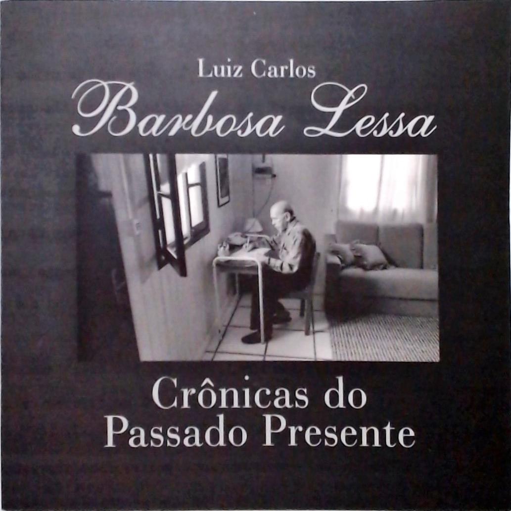 Barbosa Lessa - Crônicas Do Passado E Do Presente
