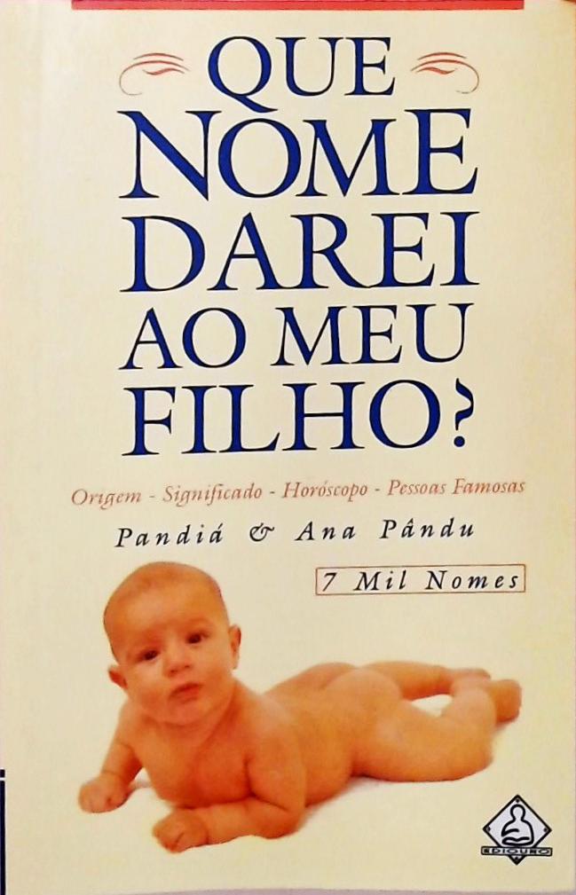 Que Nome Darei Ao Meu Filho? 7 Mil Nomes