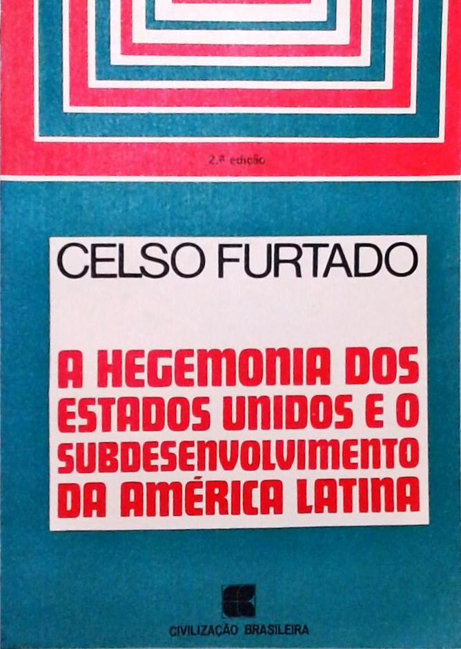 A Hegemonia dos Estados Unidos e o Subdesenvolvimento da América Latina