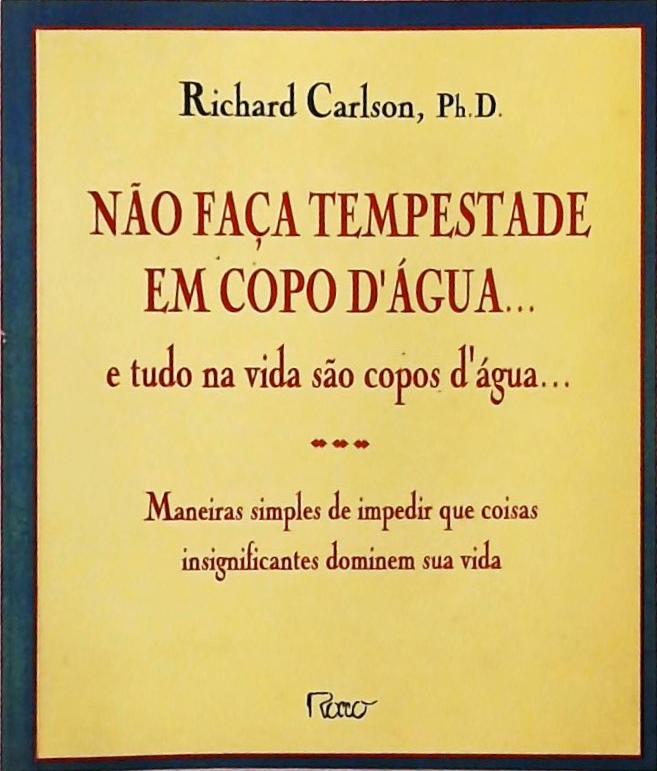 Não Faça Tempestade Em Copo D'água... E Tudo Na Vida São Copos D'água