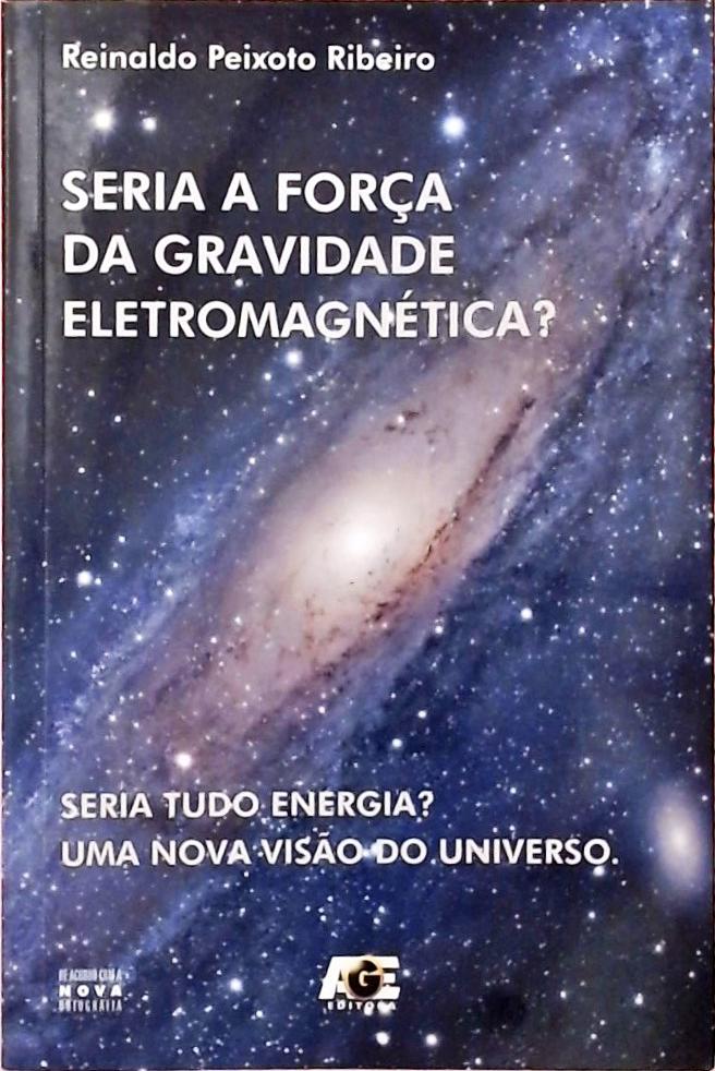 Seria A Força Da Gravidade Eletromagnética?