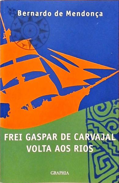 Frei Gaspar De Carvajal Volta Aos Rios