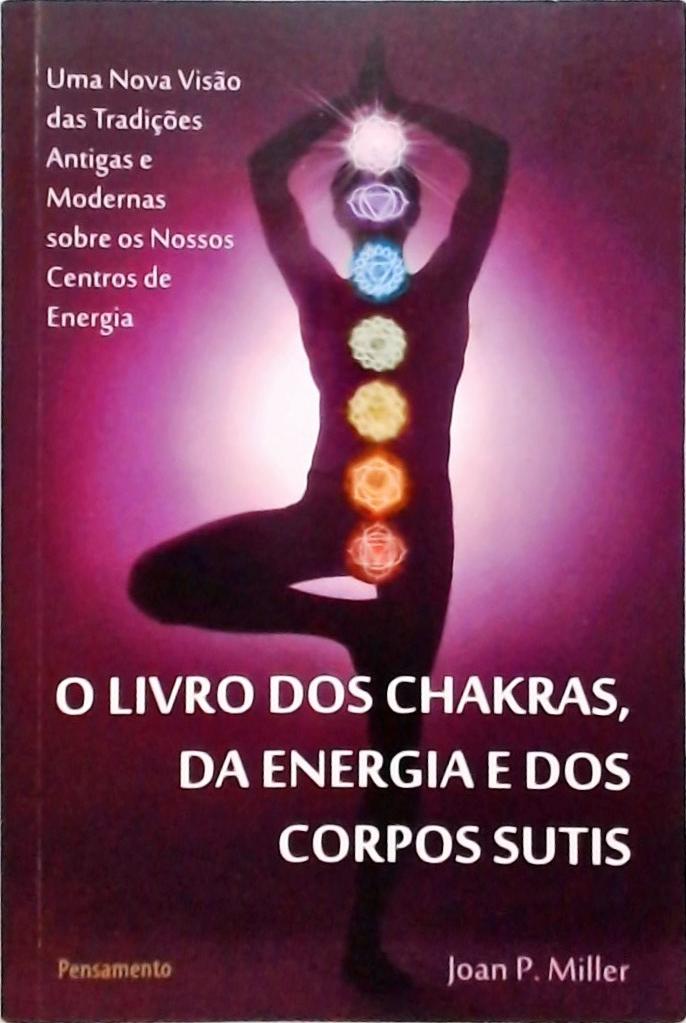 O Livro Dos Chakras, Da Energia E Dos Corpos Sutis