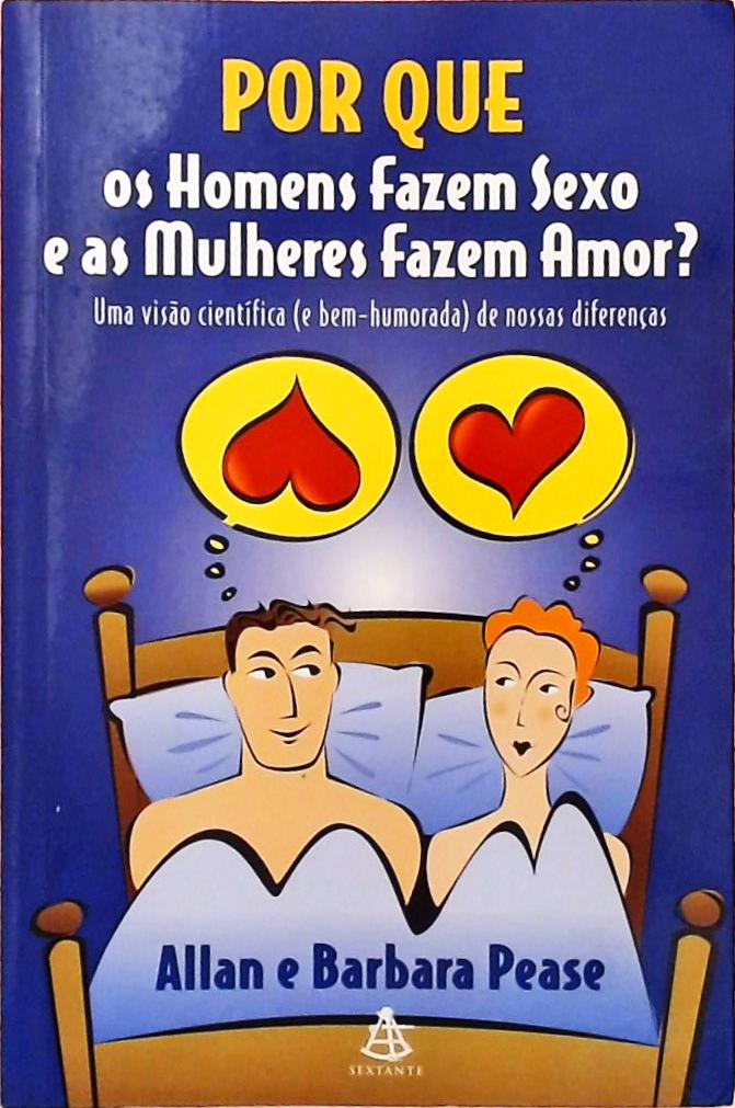 Por Que Os Homens Fazem Sexo E As Mulheres Fazem Amor?