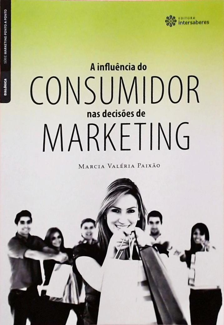 A Influência Do Consumidor Nas Decisões De Marketing