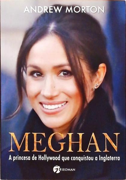Meghan - A Princesa De Hollywood Que Conquistou A Inglaterra