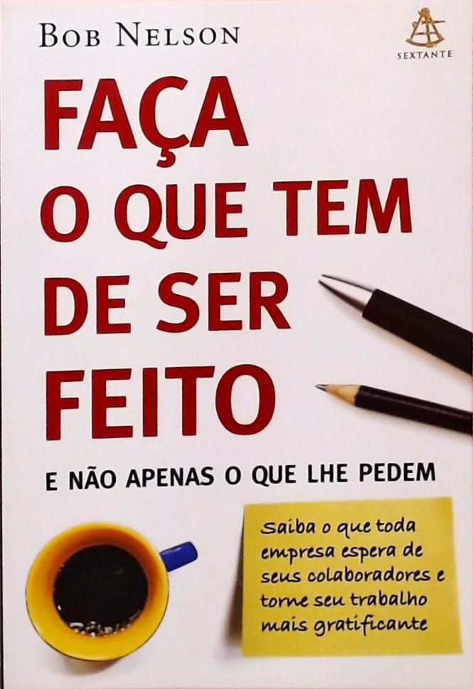 Faça O Que Tem De Ser Feito E Não Apenas O Que Lhe Pedem