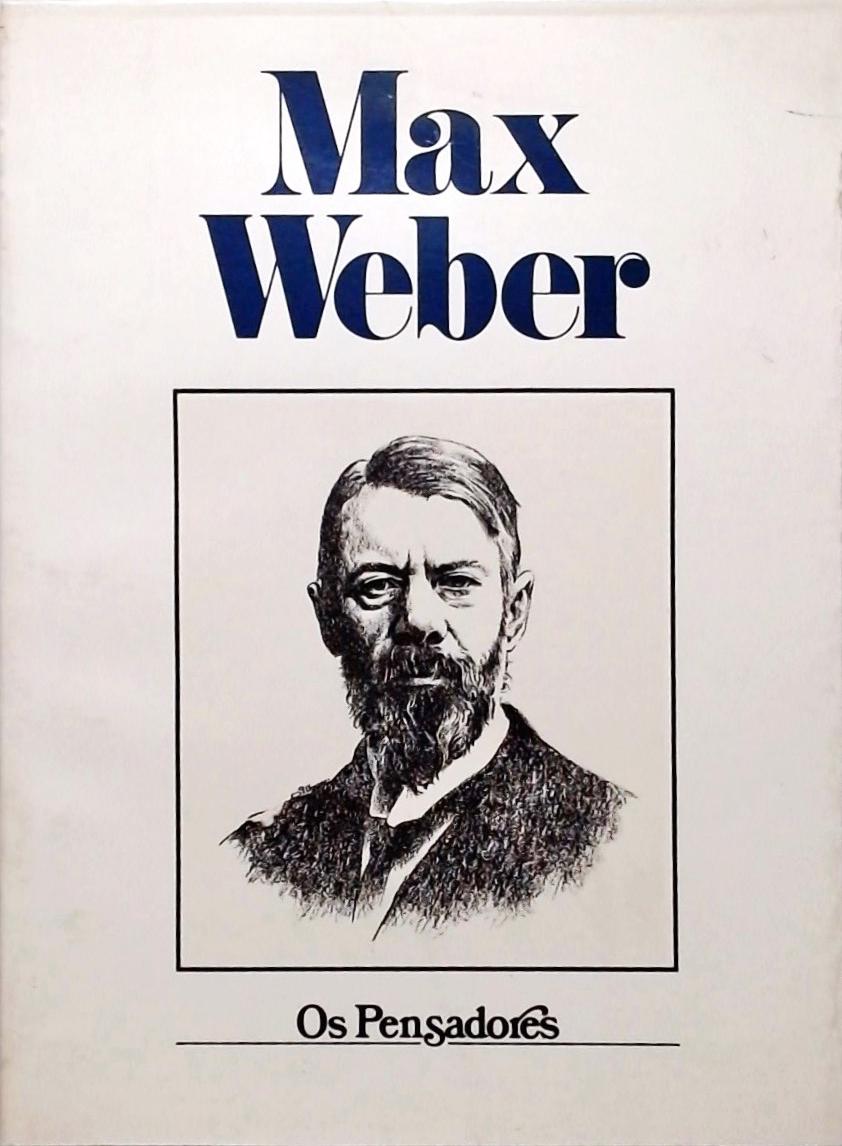 Os Pensadores - Max Weber