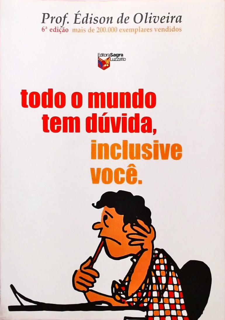 Todo O Mundo Tem Dúvida, Inclusive Você