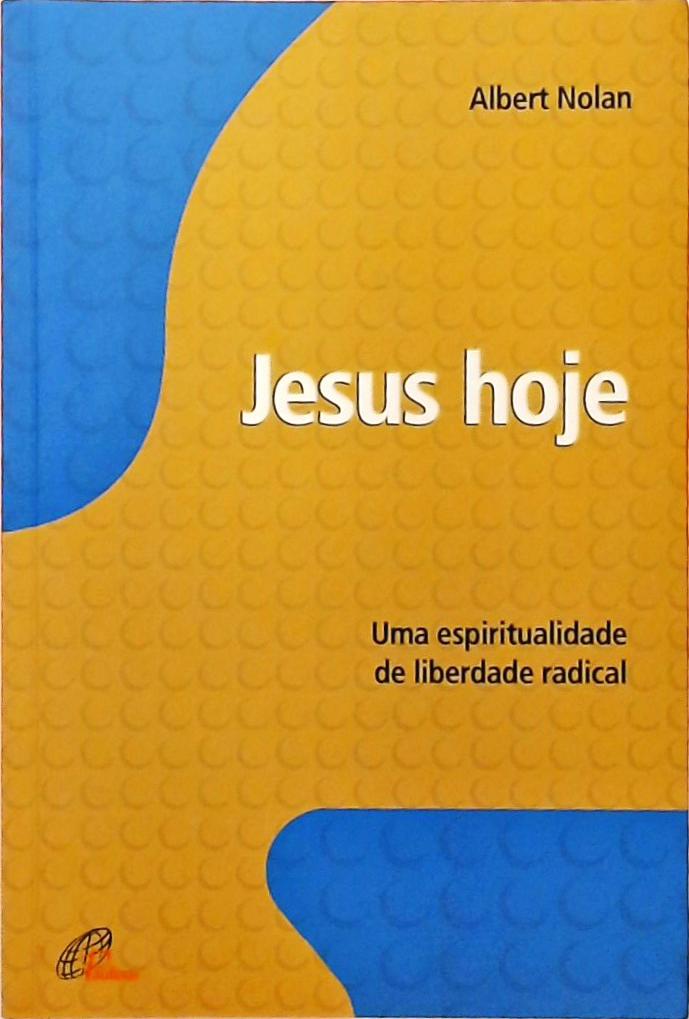 Jesus Hoje - Uma Espiritualidade De Liberdade Radical