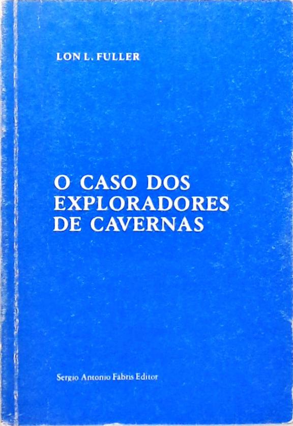 O Caso dos Exploradores de Cavernas Lon F. Fuller Traça Livraria e Sebo O Caso dos Exploradores de Cavernas Lon F. Fuller Traça Livraria e Sebo