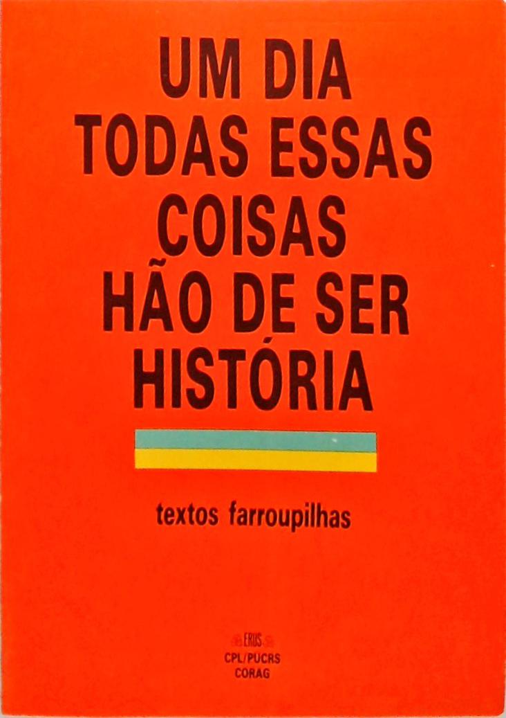 Um Dia Todas Essas Coisas Hão De Ser História