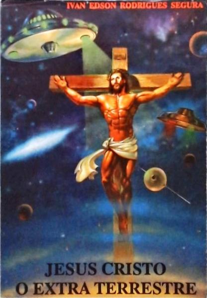 Jesus Cristo, O Extra Terrestre