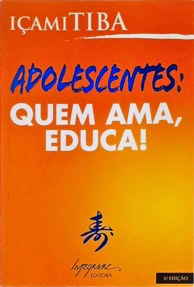 Adolescentes - Quem Ama, Educa!