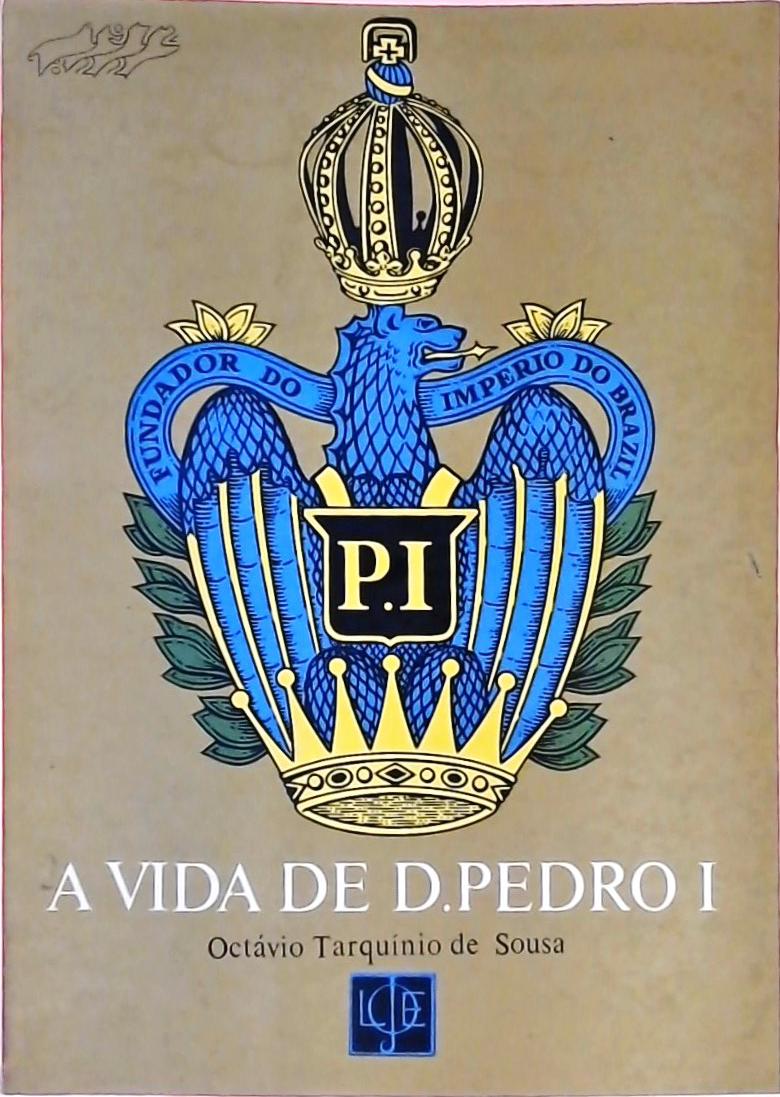 A Vida de Dom Pedro I (Tomo II)