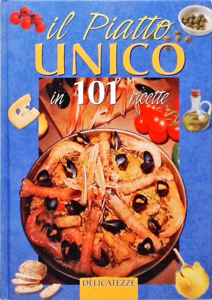 Il Piatto Unico In 101 Ricette