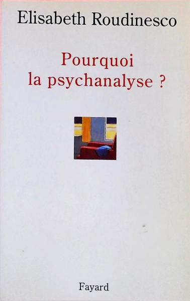 Pourquoi La Psychanalyse?