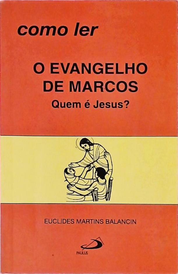 Como ler o Evangelho de Marcos Quem é Jesus?