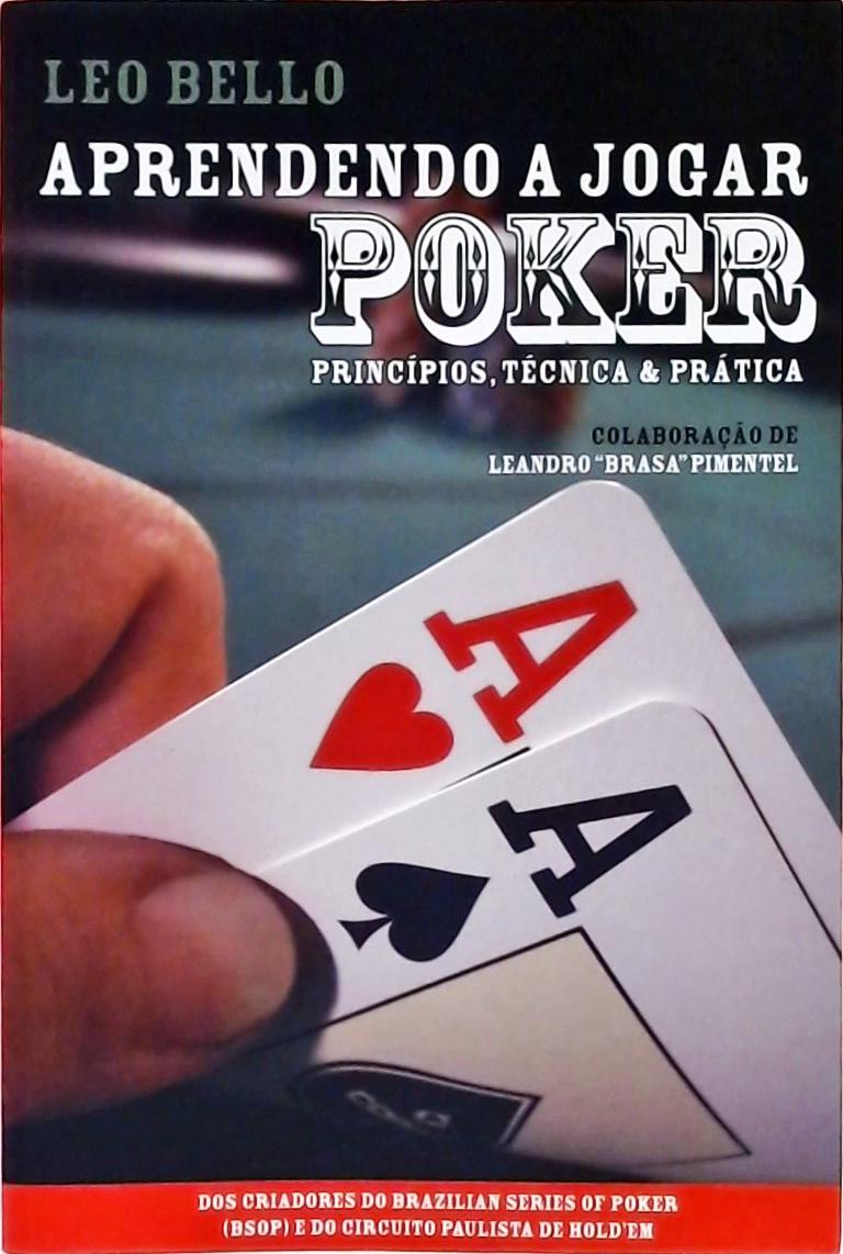 Aprendendo A Jogar Poker - Princípios, Técnicas E Prática