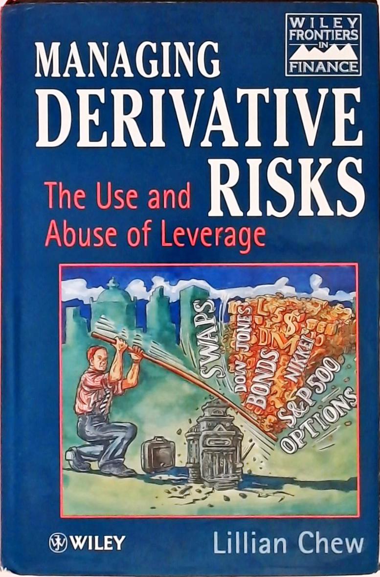 Managing Derivative Risks - The Use and Abuse of Leverage