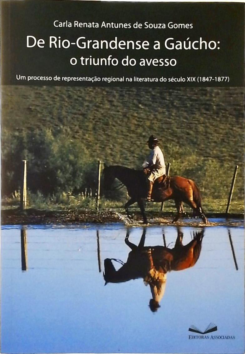 De Rio-Grandense A Gaúcho - O Triunfo Do Avesso