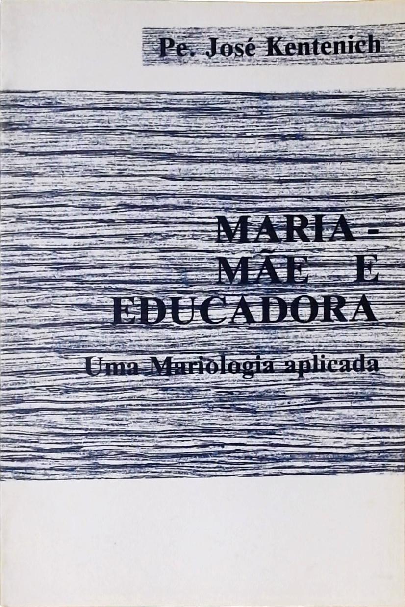 Maria - Mãe E Educadora Volume 1