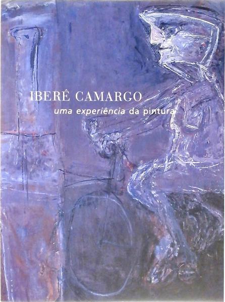 Iberê Camargo - Uma Experiência Da Pintura