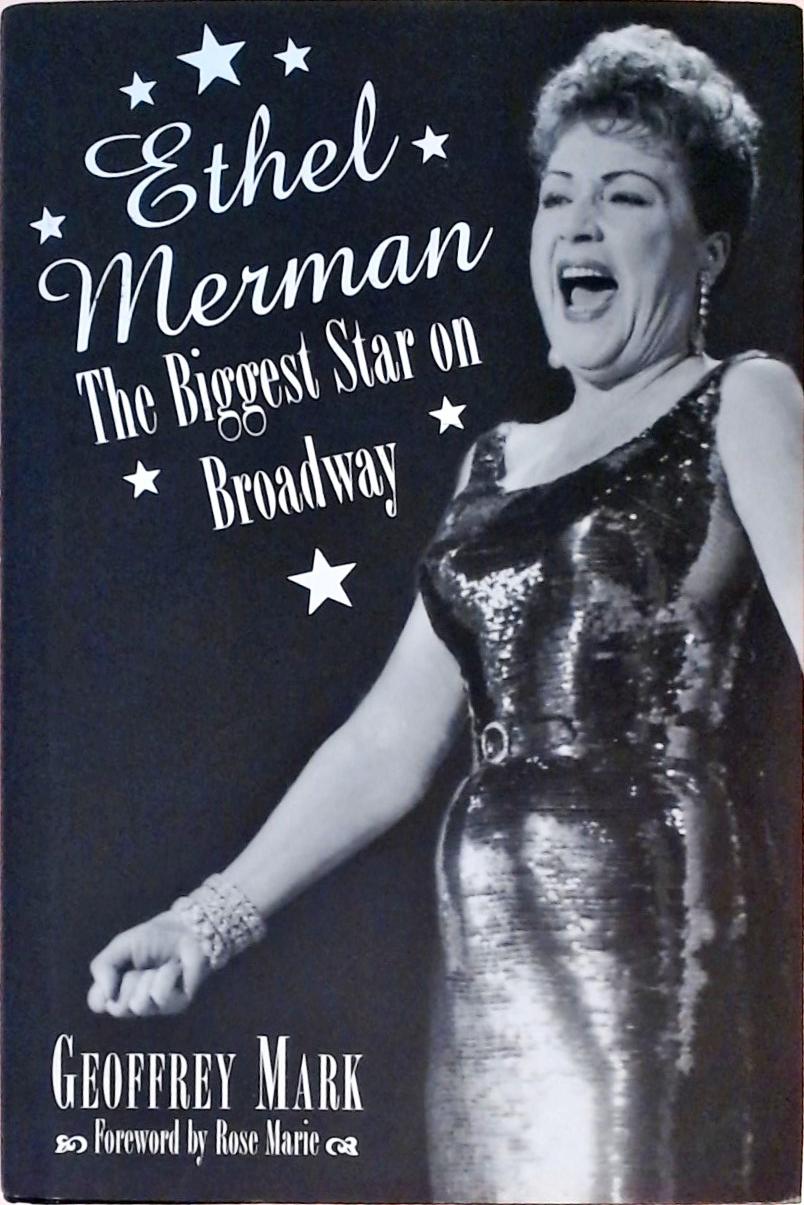 Ethel Merman - The Biggest Star on Broadway
