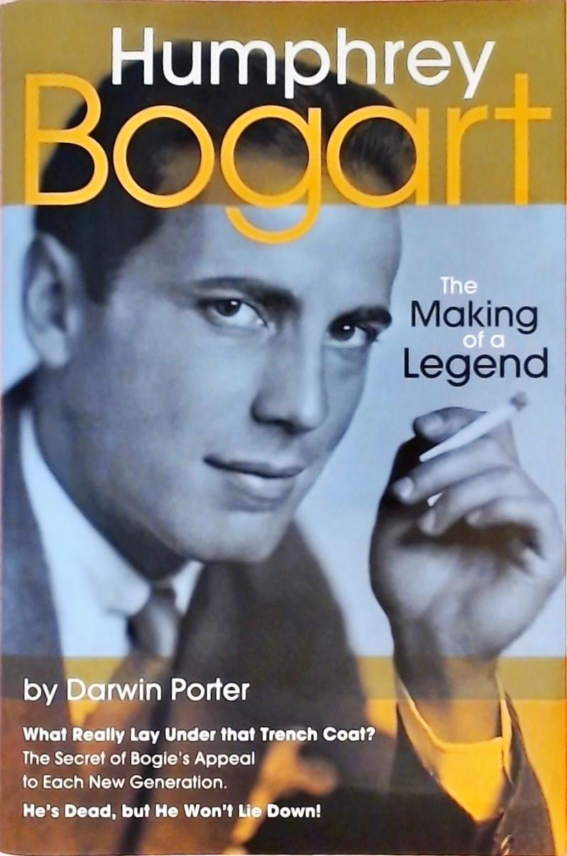 Humphrey Bogart - The Making of a Legend