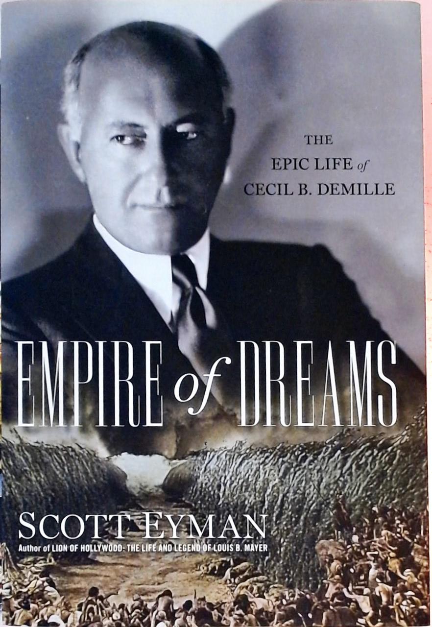 Empire of Dreams - The Epic Life of Cecil B. DeMille