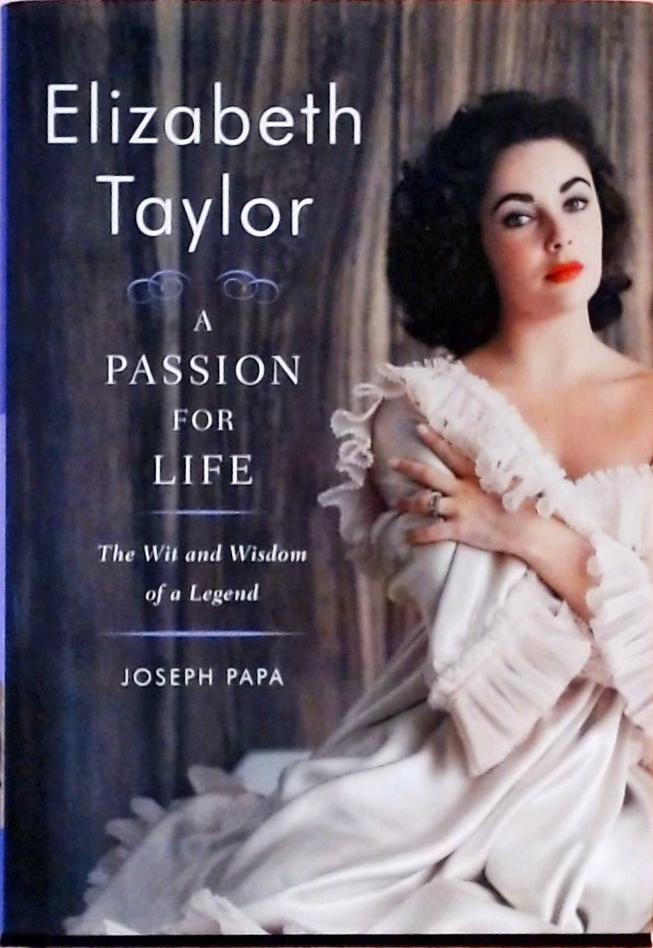 Elizabeth Taylor - A Passion for Life: The Wit and Wisdom of a Legend
