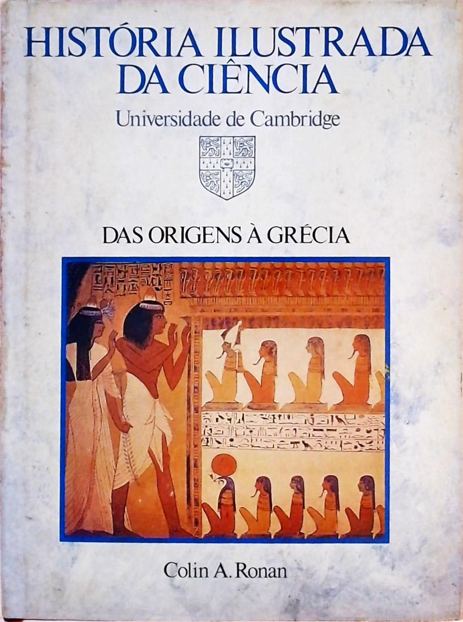História Ilustrada Da Ciência - Das Origens À Grécia