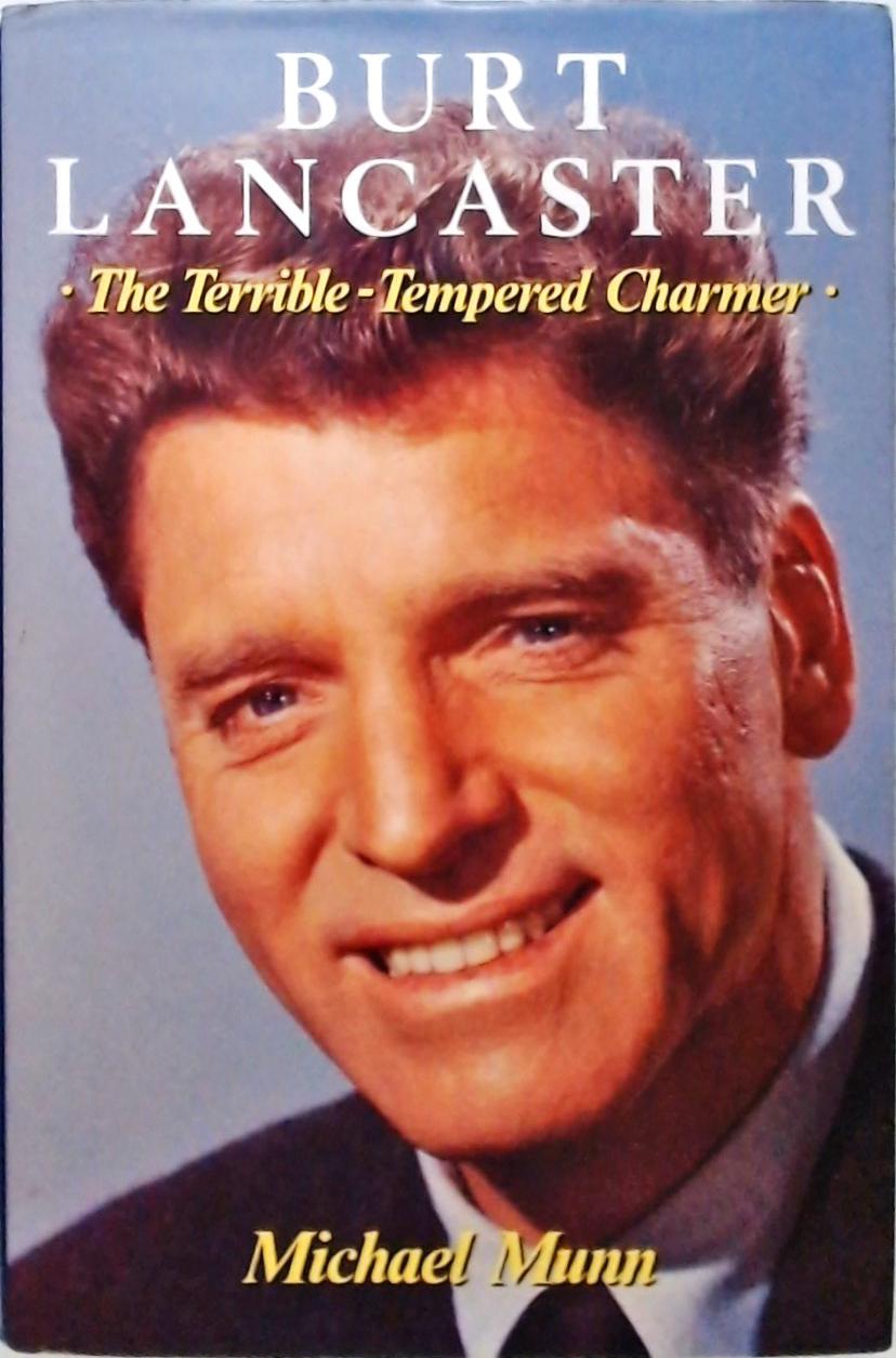 Burt Lancaster - The Terrible Tempered Charmer