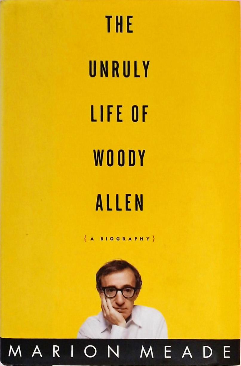 The Unruly Life Of Woody Allen