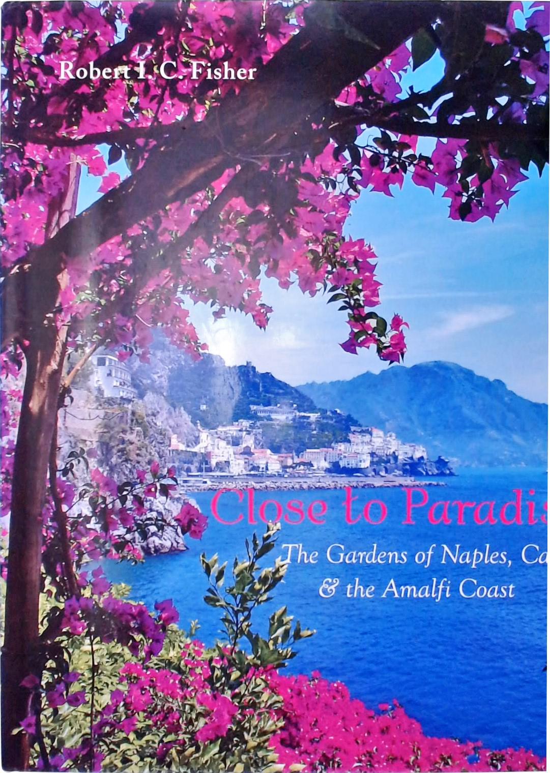 Close to Paradise - The Gardens of Naples, Capri and the Amalfi Coast