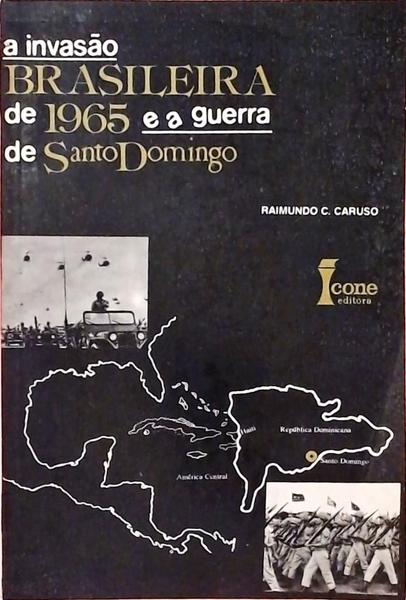 A Invasão Brasileira De 1965 E A Guerra De Santo Domingo