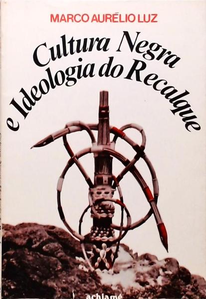 Cultura Negra E Ideologia Do Recalque