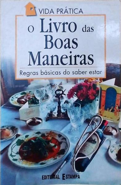 O Livro Das Boas Maneiras - Regras Básicas Do Saber Estar